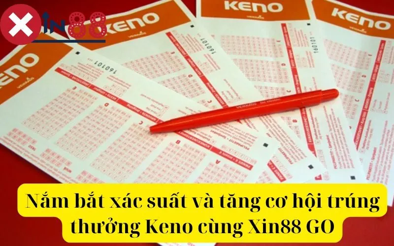 Nắm bắt xác suất và tăng cơ hội trúng thưởng Keno cùng Xin88 GO