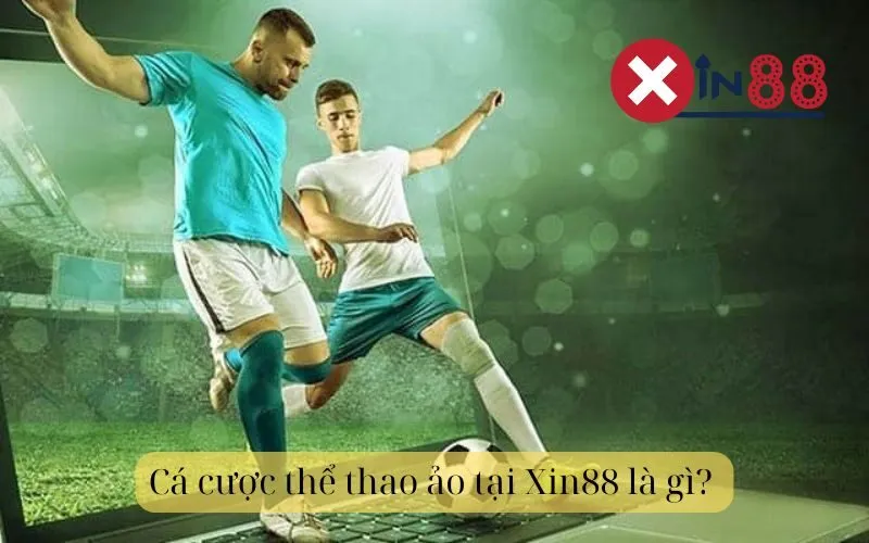 Cá cược thể thao ảo tại Xin88 là gì 